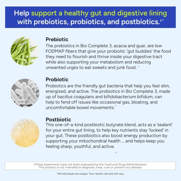 Gundry MD® Bio Complete 3, 3-in-1 Probiotics for Gut Health, Probiotic Supplements for Digestion, Supplement Supporting Bloating, Gas, Food Cravings, Energy Levels, Skin, and Focus, 30 Day Supply - Image 4